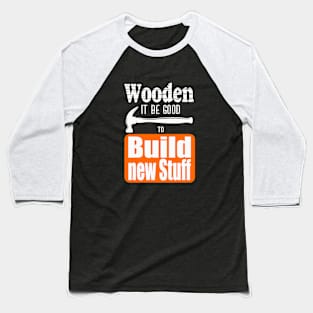 Wooden it be good Baseball T-Shirt